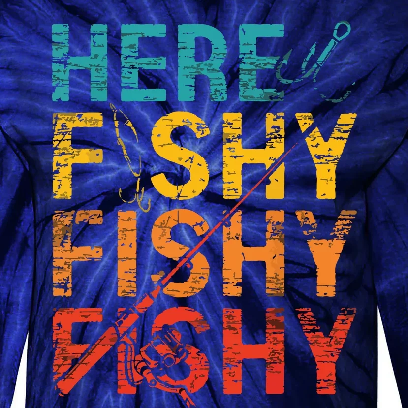 Here Fishy Fishy Fishy Fishing Gift Tie-Dye Long Sleeve Shirt