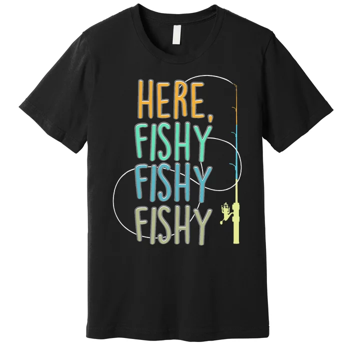 Here Fishy Fisherman Fishing Rod Fish Fishing Saying Angler Premium T-Shirt