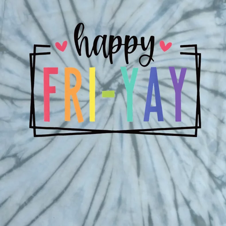 Happy Fri-Yay Friday Lovers Fun Teacher Tie-Dye T-Shirt