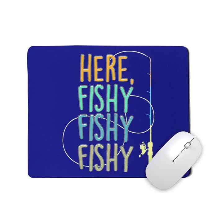 Here Fishy Fisherman Fishing Rod Fish Fishing Saying Angler Mousepad