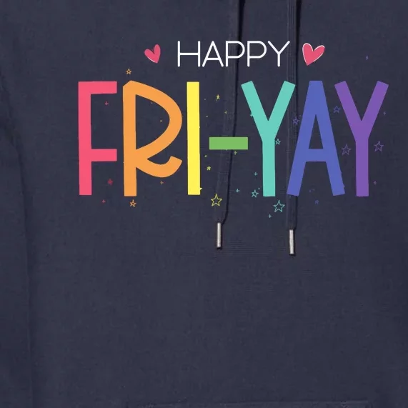 Happy Friyay Friday Funny Teacher Life Happy Friday Premium Hoodie