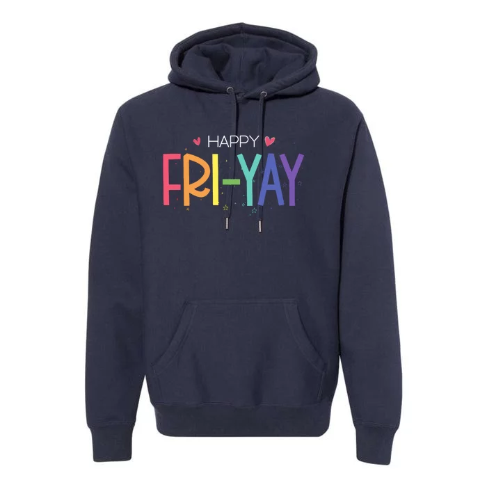 Happy Friyay Friday Funny Teacher Life Happy Friday Premium Hoodie