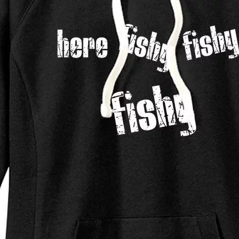 Here Fishy Fishy Fishy Funny Fishing Gift Women's Fleece Hoodie