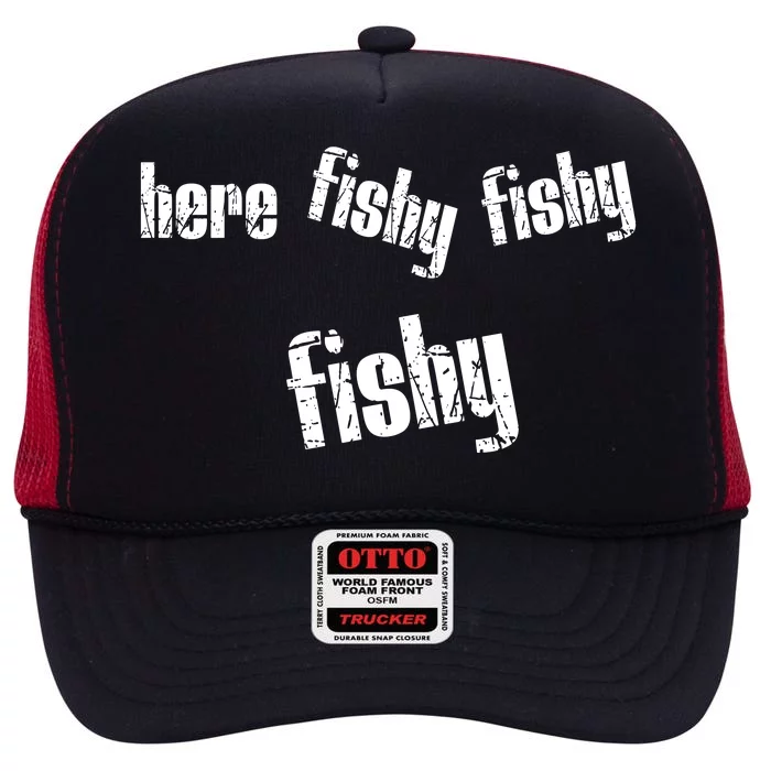 Here Fishy Fishy Fishy Funny Fishing Gift High Crown Mesh Trucker Hat