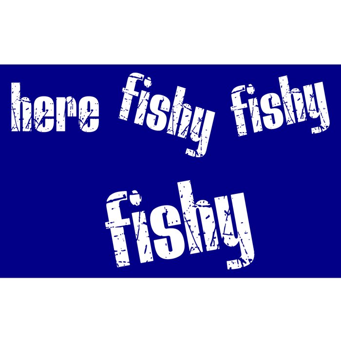 Here Fishy Fishy Fishy Funny Fishing Gift Bumper Sticker