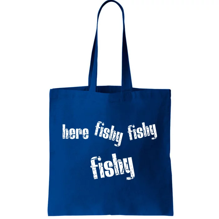 Here Fishy Fishy Fishy Funny Fishing Gift Tote Bag