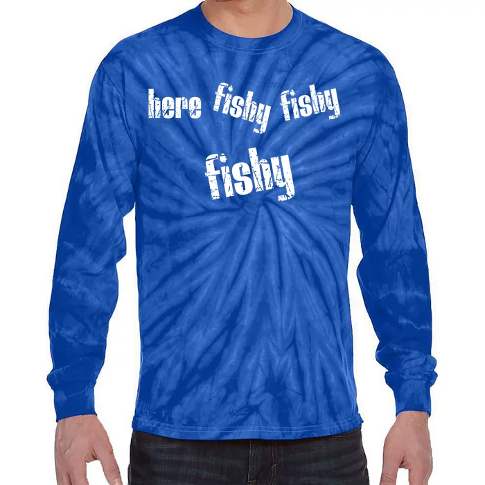 Here Fishy Fishy Fishy Funny Fishing Gift Tie-Dye Long Sleeve Shirt