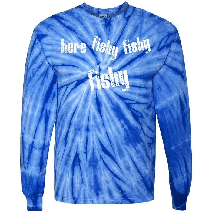 Here Fishy Fishy Fishy Funny Fishing Gift Tie-Dye Long Sleeve Shirt