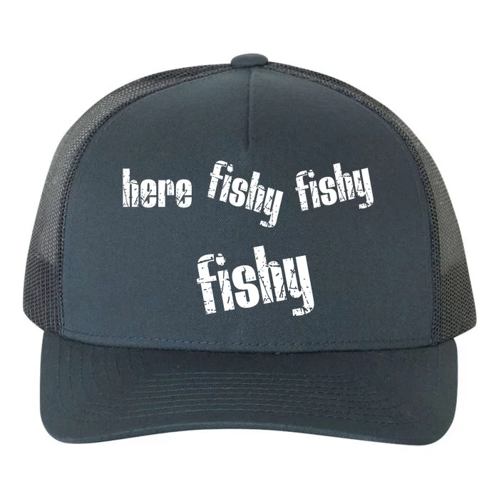 Here Fishy Fishy Fishy Funny Fishing Gift Yupoong Adult 5-Panel Trucker Hat