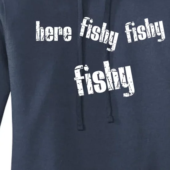 Here Fishy Fishy Fishy Funny Fishing Gift Women's Pullover Hoodie