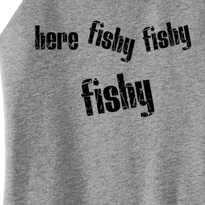 Here Fishy Fishy Fishy Funny Fishing Gift Women’s Perfect Tri Rocker Tank