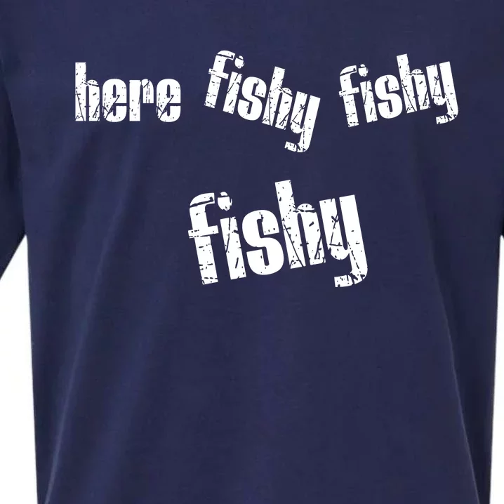 Here Fishy Fishy Fishy Funny Fishing Gift Sueded Cloud Jersey T-Shirt