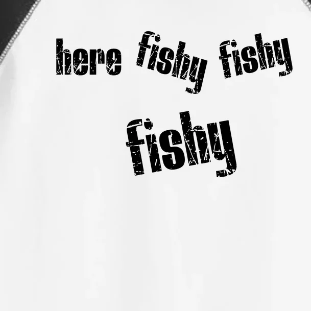 Here Fishy Fishy Fishy Funny Fishing Gift Toddler Fine Jersey T-Shirt