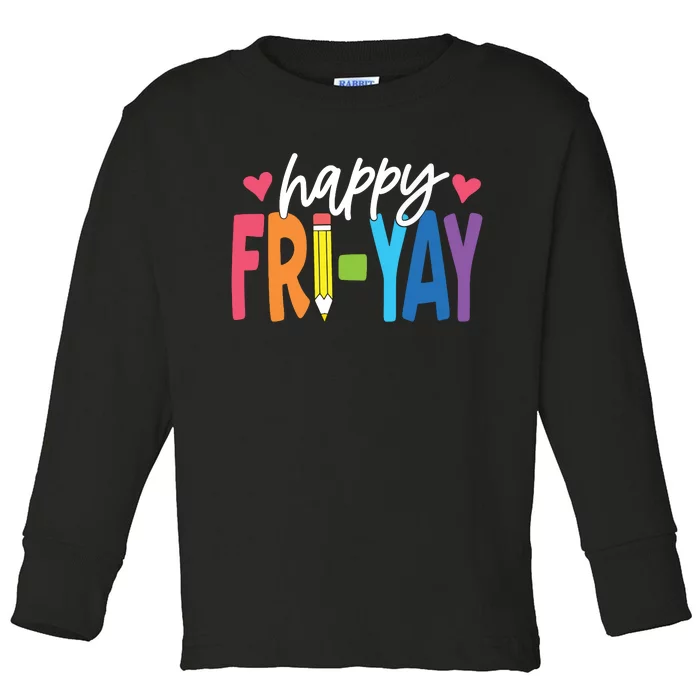 Happy Friyay Funny Fri Yay Teacher Student Friday Weekend Toddler Long Sleeve Shirt