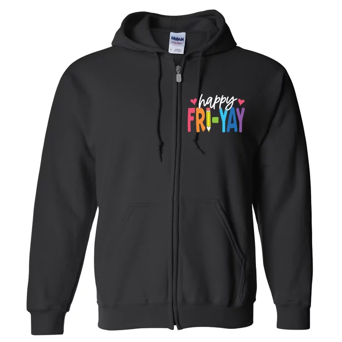 Happy Friyay Funny Fri Yay Teacher Student Friday Weekend Full Zip Hoodie