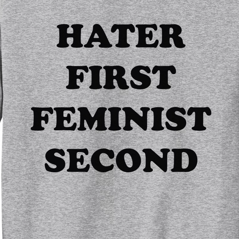 Hater First Feminist Second Funny Tall Sweatshirt