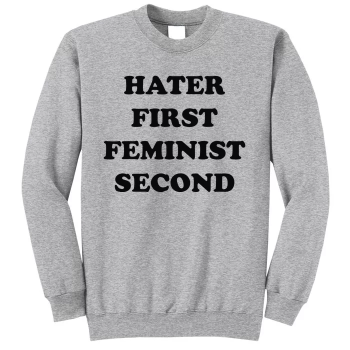 Hater First Feminist Second Funny Tall Sweatshirt