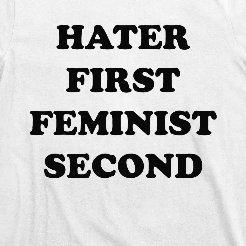 Hater First Feminist Second Funny T-Shirt