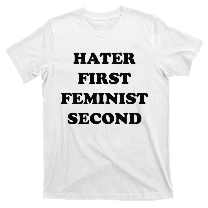 Hater First Feminist Second Funny T-Shirt