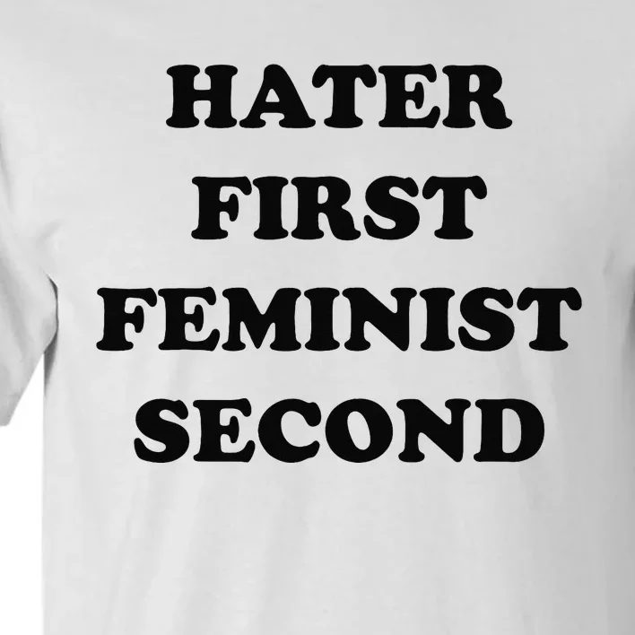 Hater First Feminist Second Funny Tall T-Shirt