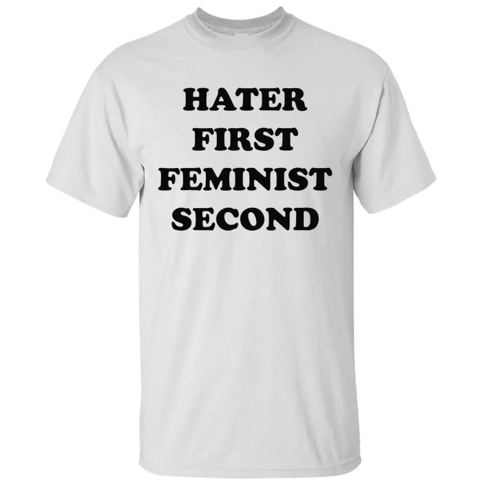 Hater First Feminist Second Funny Tall T-Shirt