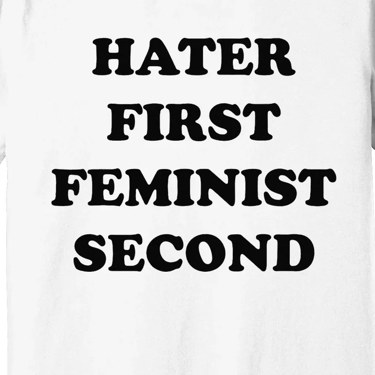 Hater First Feminist Second Funny Premium T-Shirt