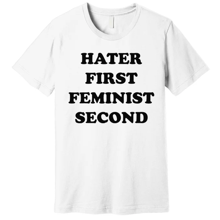 Hater First Feminist Second Funny Premium T-Shirt