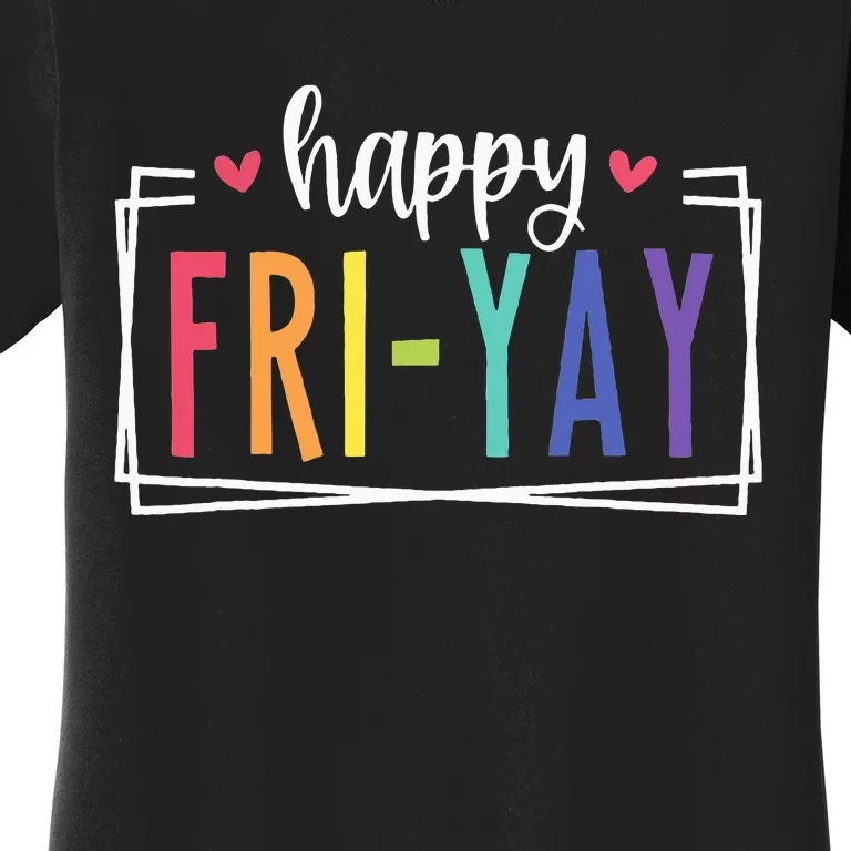 Happy Friyay Friday Lovers Fun Teacher Women's T-Shirt