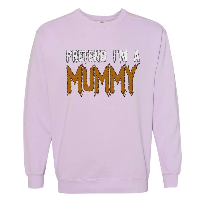 Halloween Funny Gift Pretend I'm A Mummy Gift Garment-Dyed Sweatshirt