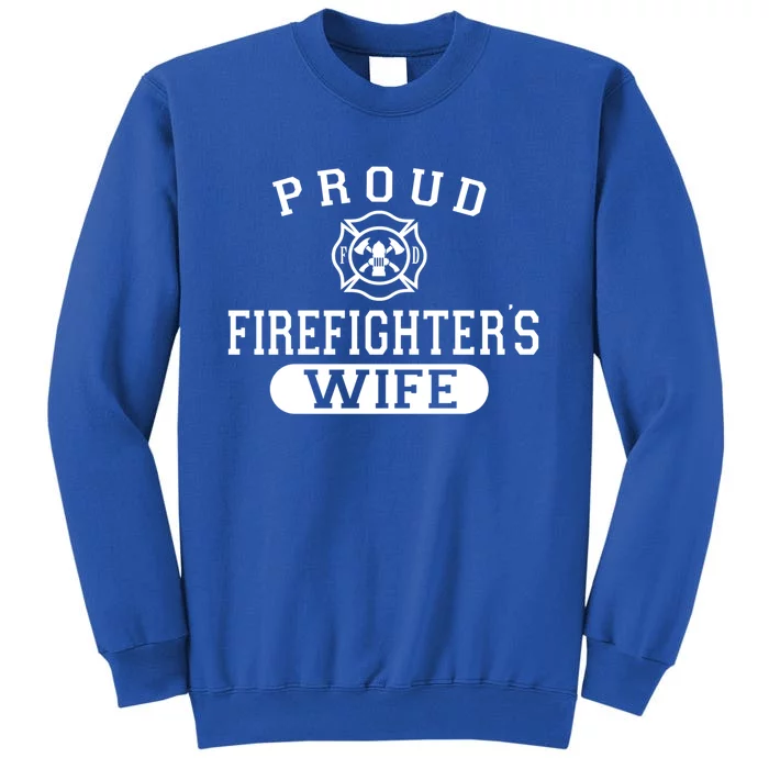 Husband Firefighter Gift For Wife Proud Firefighters Wife Gift Tall Sweatshirt