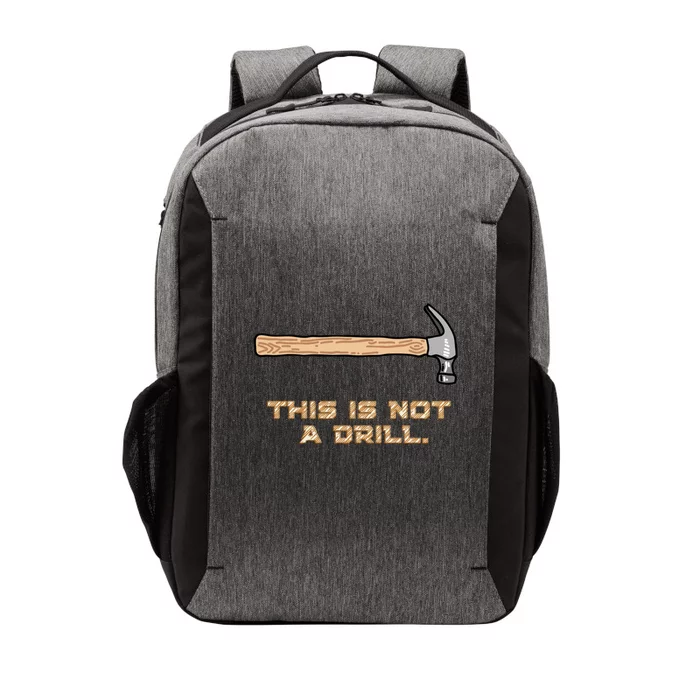 Hammer Funny Gift This Is Not A Drill Great Gift Vector Backpack