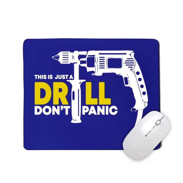 Handy Funny Gift Funny This Is Just A Drill Don't Panic Gift Mousepad