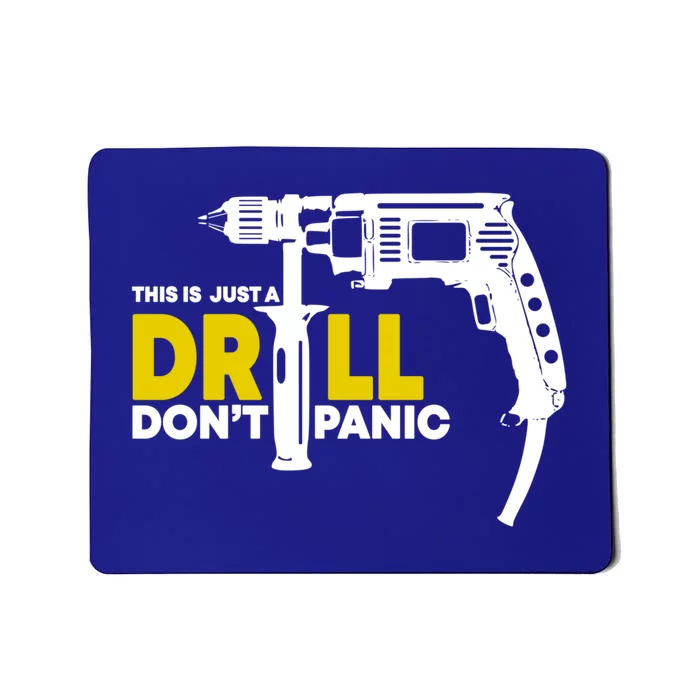 Handy Funny Gift Funny This Is Just A Drill Don't Panic Gift Mousepad