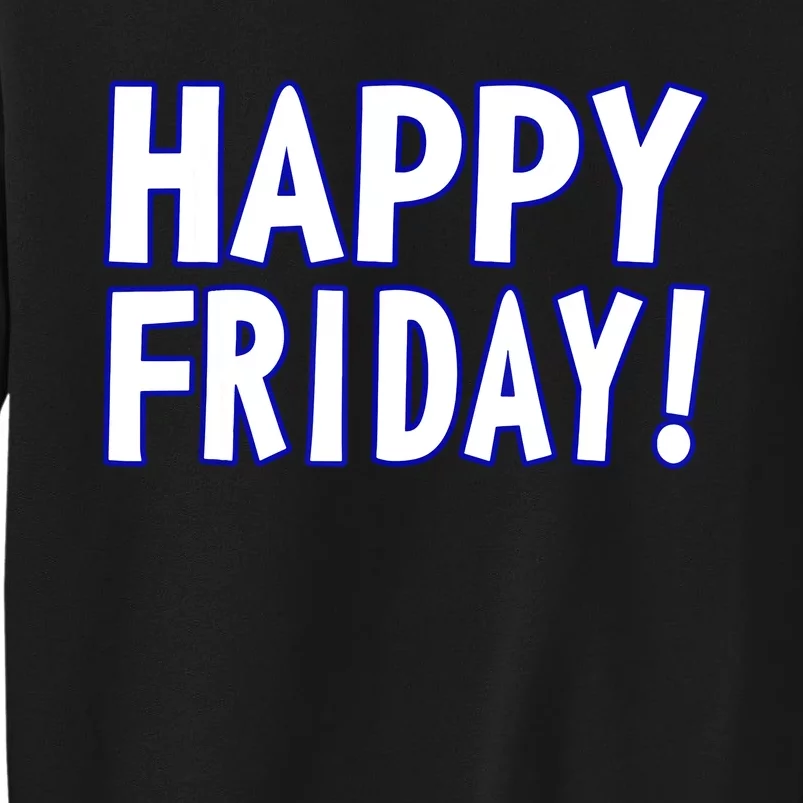 Happy Friday Gif Weekend Celebration Work Office Tall Sweatshirt