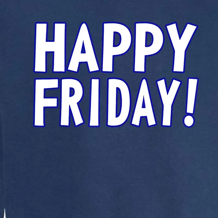 Happy Friday Gif Weekend Celebration Work Office Garment-Dyed Sweatshirt