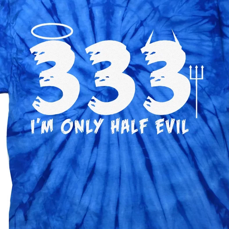 Halloween Funny Gift 333 Im Only Half Evil Tie-Dye T-Shirt