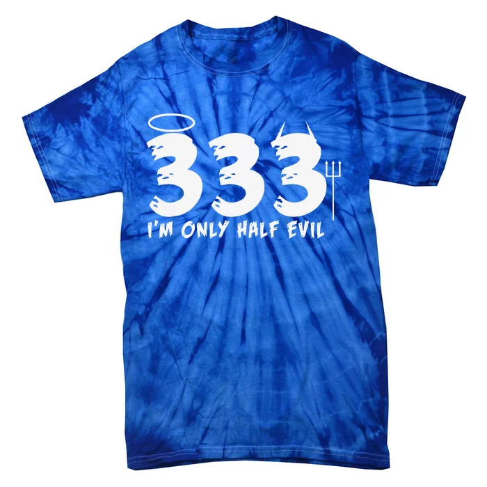 Halloween Funny Gift 333 Im Only Half Evil Tie-Dye T-Shirt