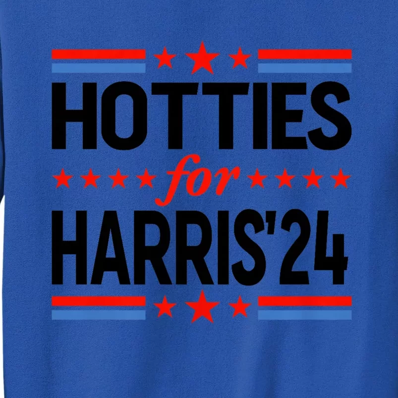 Hotties For Harris Hotties For Kamala Harris 2024 Tall Sweatshirt