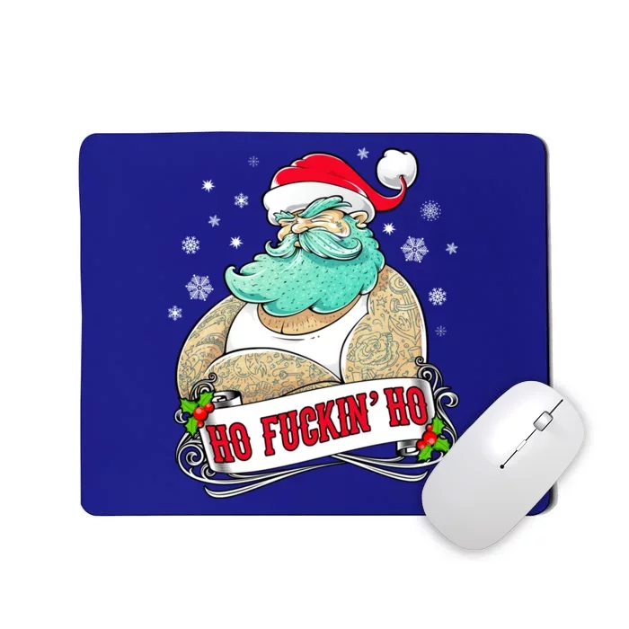 Ho Fuckin Ho Tattooed Santa Xmas Party Adult Gift Idea Funny Gift Mousepad