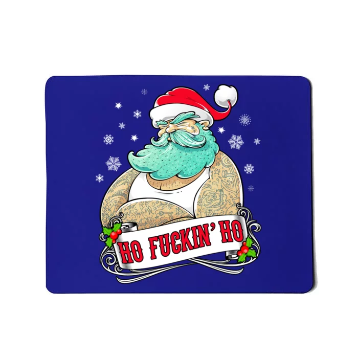 Ho Fuckin Ho Tattooed Santa Xmas Party Adult Gift Idea Funny Gift Mousepad