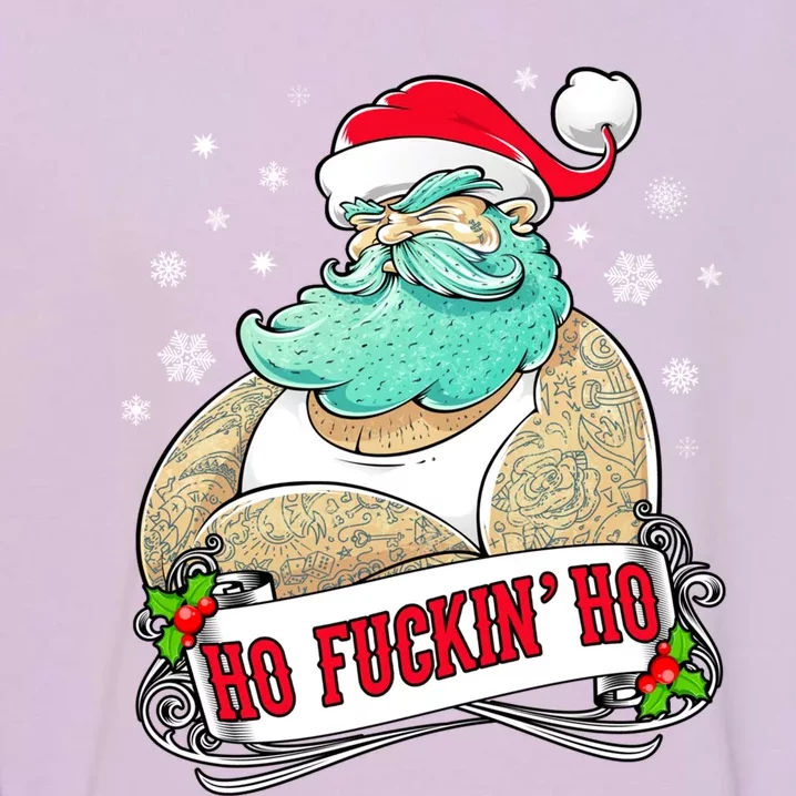 Ho Fuckin Ho Tattooed Santa Xmas Party Adult Gift Idea Funny Gift Garment-Dyed Sweatshirt