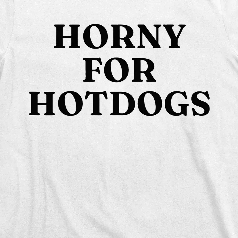 Horny For Hotdogs T-Shirt