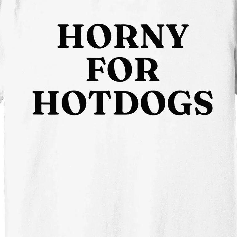 Horny For Hotdogs Premium T-Shirt