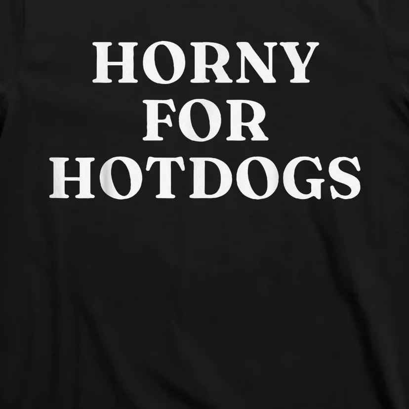 Horny For Hotdogs T-Shirt