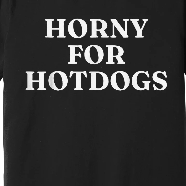 Horny For Hotdogs Premium T-Shirt