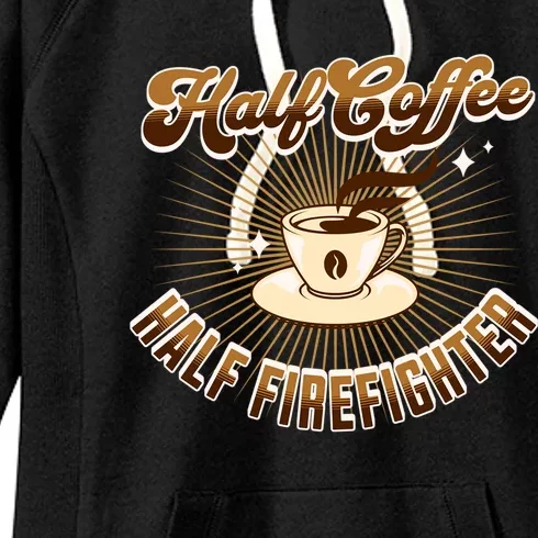 Half Firefighter Half Coffee Funny Saying Gift Women's Fleece Hoodie