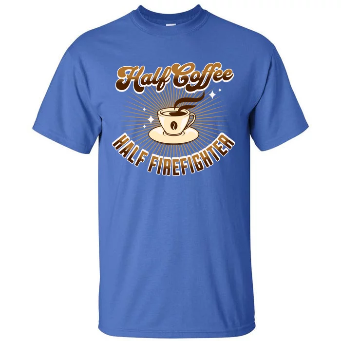 Half Firefighter Half Coffee Funny Saying Gift Tall T-Shirt