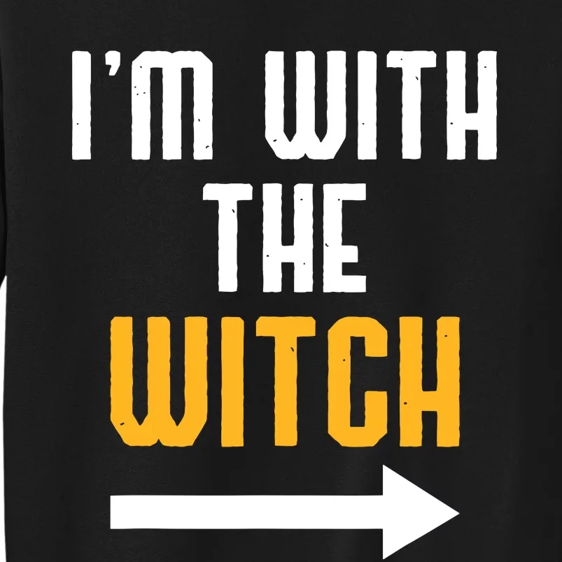 Halloween For Im With The Witch Funny Halloween Tall Sweatshirt