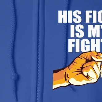 His Fight Is My Fight Tee Cute Gift Full Zip Hoodie