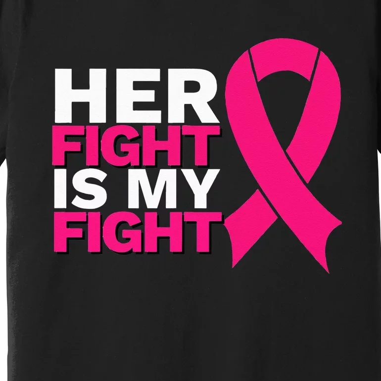 Her Fight Is My Fight Breast Cancer Awareness Family Support Premium T-Shirt